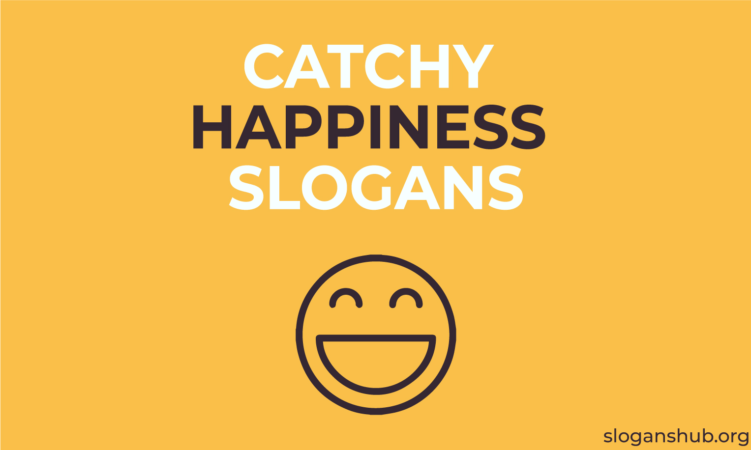 Clever Catchy Slogans For Happiness Catchy Slogans