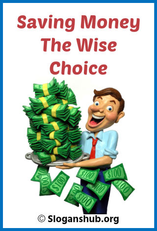 Save Money Slogans. Saving money, the wise choice