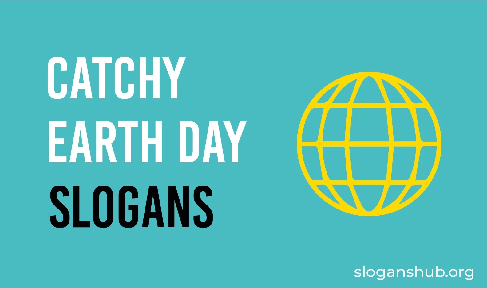 100 Catchy Earth Day Slogans and Sayings