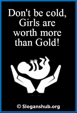Save Girl Child Slogans. Dont be cold, Girls are worth more than gold!