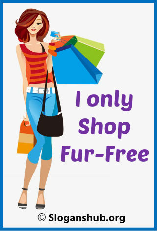 Anti Fur Slogans. I only shop fur-free