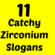 Zirconium Slogans