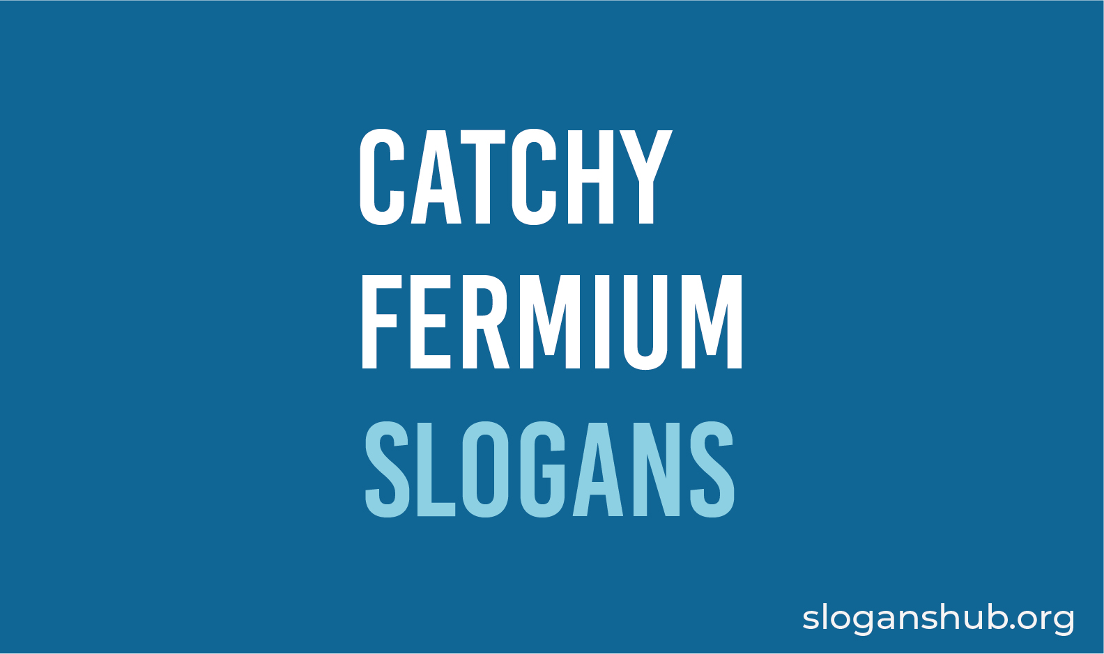 List of Catchy Fermium Slogans