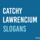 Catchy Lawrencium Slogans