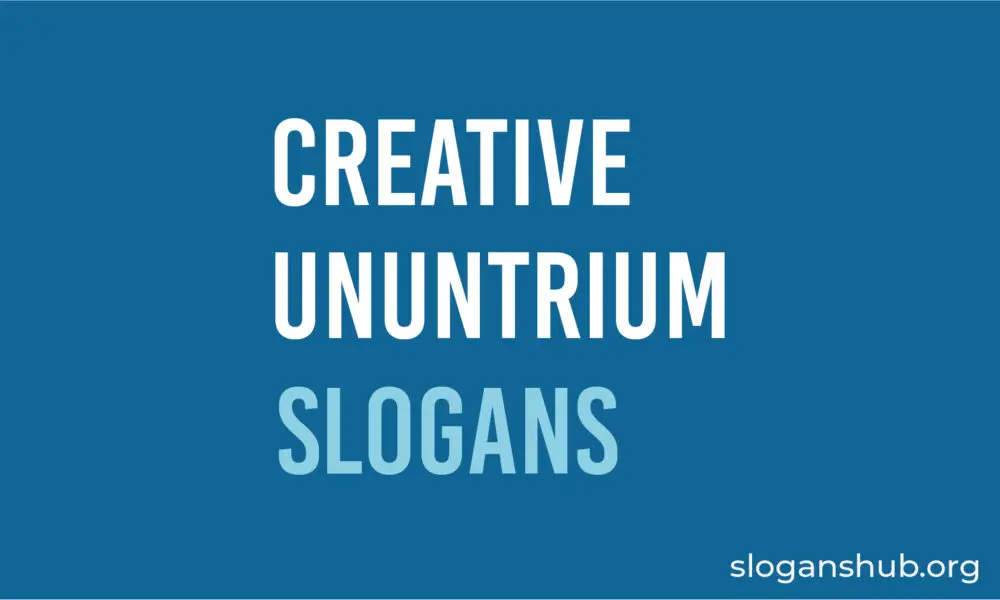 List of Creative Ununtrium Slogans