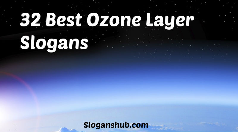 32 Best Ozone Layer Slogans