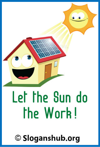 Solar Power Slogans. Let the Sun do the work!