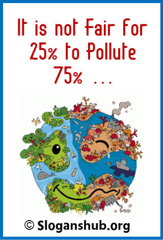 Water Pollution Slogans. It is not fair for 25% to pollute 75% ...