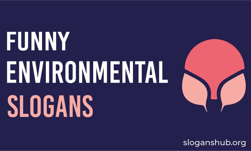 25 Catchy Funny Environmental Slogans With Pictures