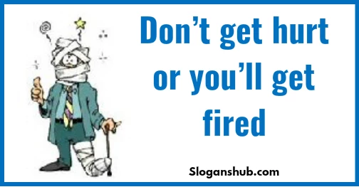 funny-safety-slogans-dont-get-hurt-or-youll-get-fired