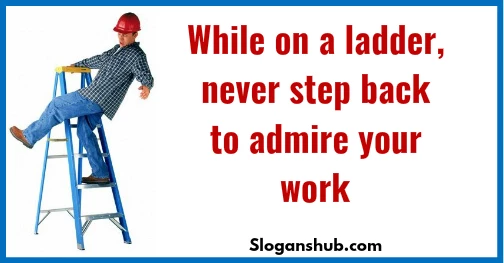 funny-safety-slogans-while-on-a-ladder-never-step-back-to-admire-swoją pracę