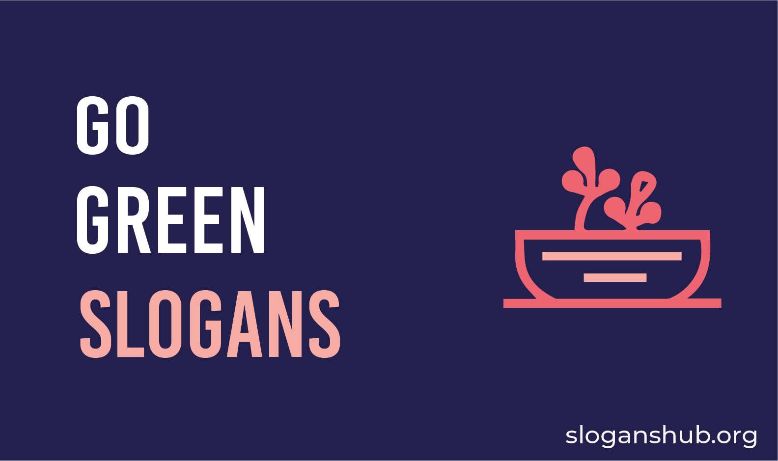 75 Catchy Go Green Slogans With Pictures and Posters