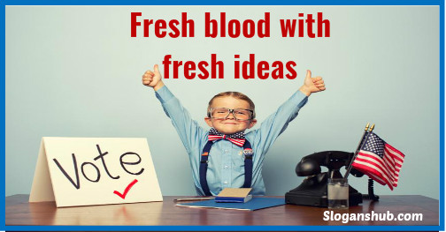 student council slogans-Fresh blood with fresh ideas