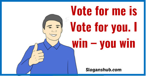 student council slogans-Vote for me is Vote for you. I win – you win