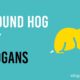 groud hog slogans