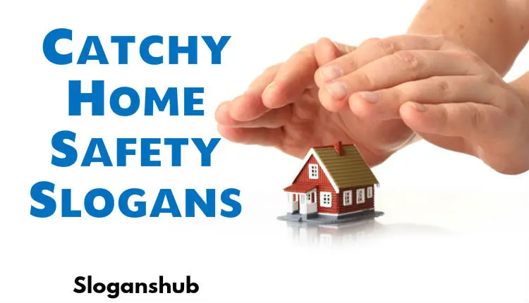 35 Best Catchy Home Safety Slogans