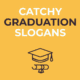 65 Catchy Graduation Slogans