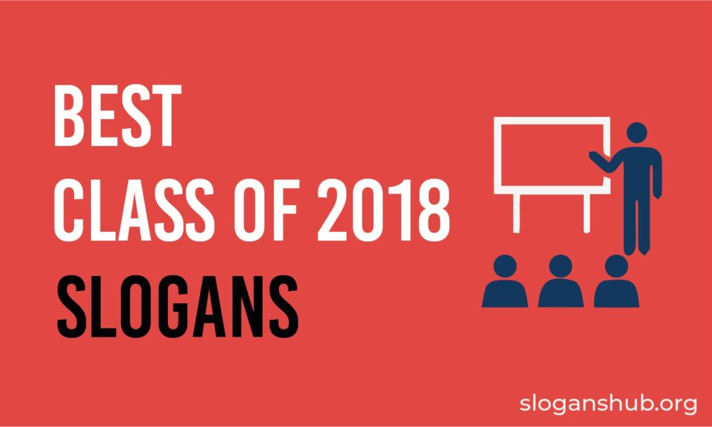 70 Best Class of 2018 Slogans and Mottos You'll Love Slogans Hub