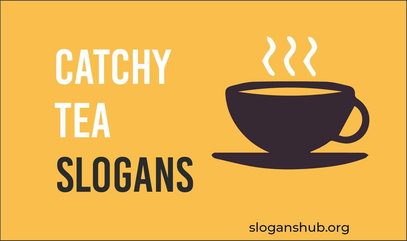 57 Catchy Tea Slogans & Taglines