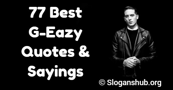 77 Best G Eazy Quotes Sayings Slogans Hub