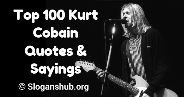 Top 100 Kurt Cobain Quotes Sayings Slogans Hub