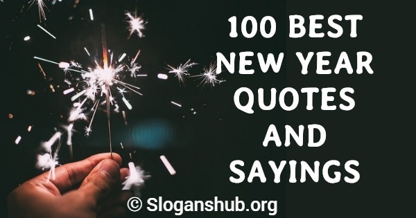 New Year S Eve Sayings 100 Best New Year Quotes And Sayings Slogans Hub
