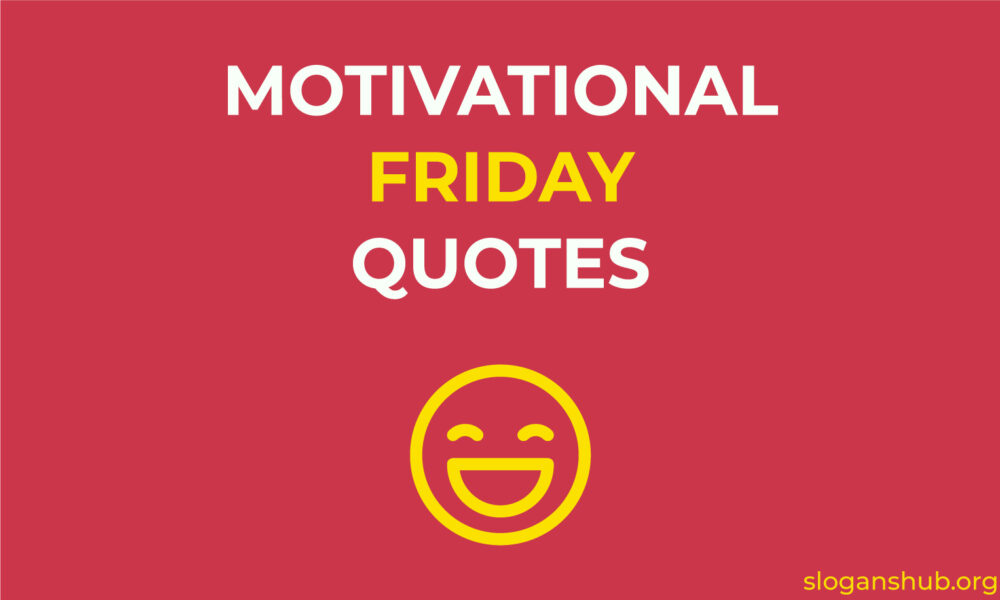 600 Best Motivational Friday Quotes & Inspirational Friday Sayings