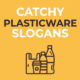 Catchy Plasticware Slogans