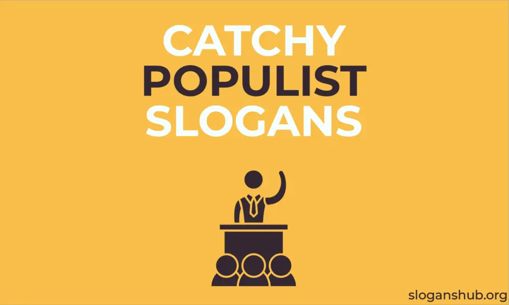 177 Catchy Populist Slogans, Party Slogans & Campaign Slogans