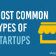 Most Common Types of Startups