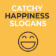Catchy Happiness Slogans