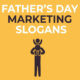 Powerful Father's Day Marketing Slogans