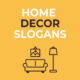 Best Home Decor Slogans