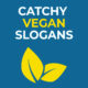 Catchy Vegan Slogans