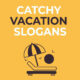 Catchy Vacation Slogans