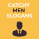 Catchy Men Slogans