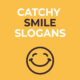 Catchy Smile Slogans