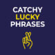 Catchy Lucky Phrases