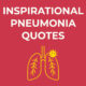 Inspirational Pneumonia Quotes....