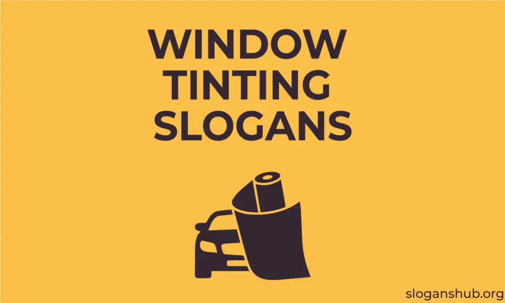 70 Window Tinting Slogans & Window Tinting Company Slogans